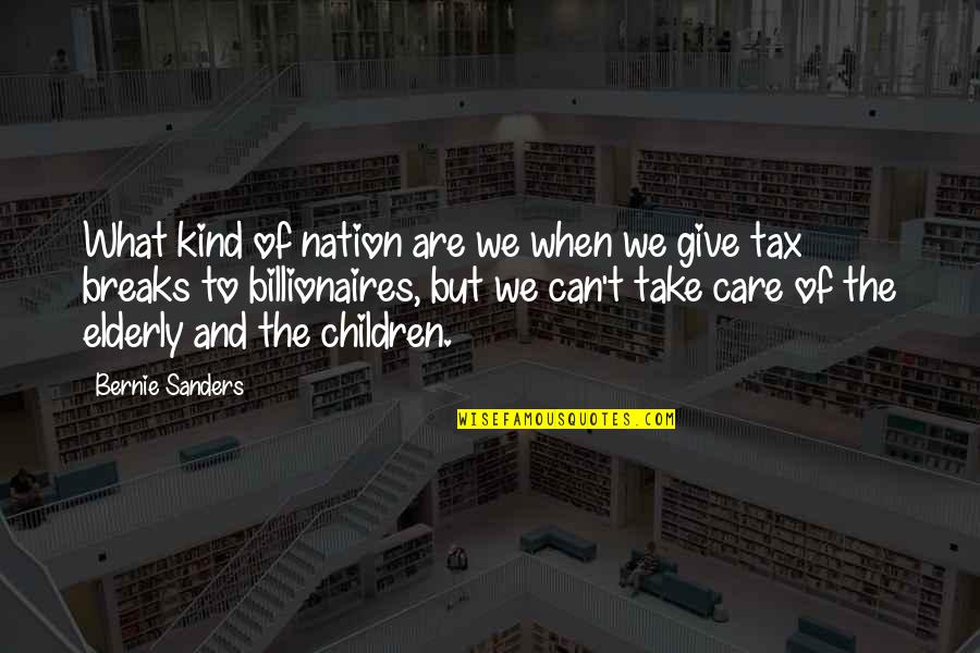 And Nation Quotes By Bernie Sanders: What kind of nation are we when we