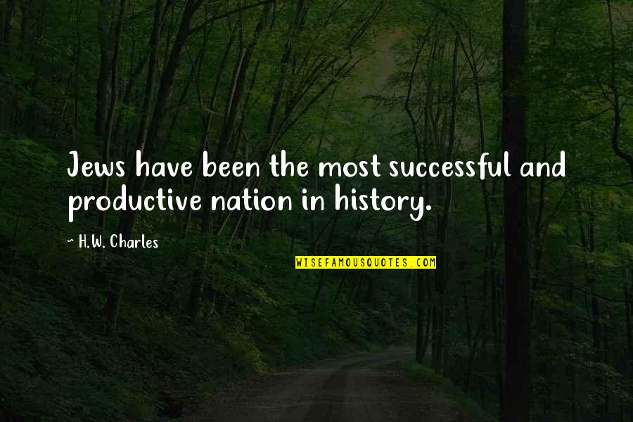 And Nation Quotes By H.W. Charles: Jews have been the most successful and productive