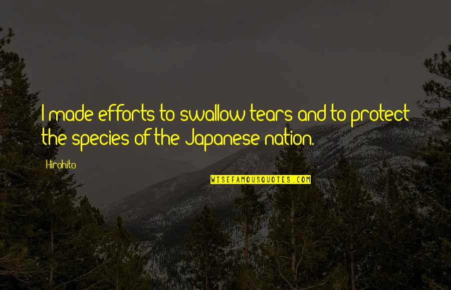 And Nation Quotes By Hirohito: I made efforts to swallow tears and to
