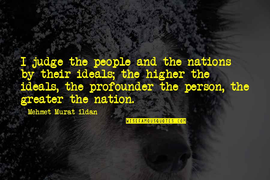 And Nation Quotes By Mehmet Murat Ildan: I judge the people and the nations by