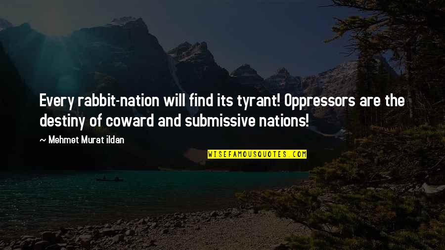 And Nation Quotes By Mehmet Murat Ildan: Every rabbit-nation will find its tyrant! Oppressors are