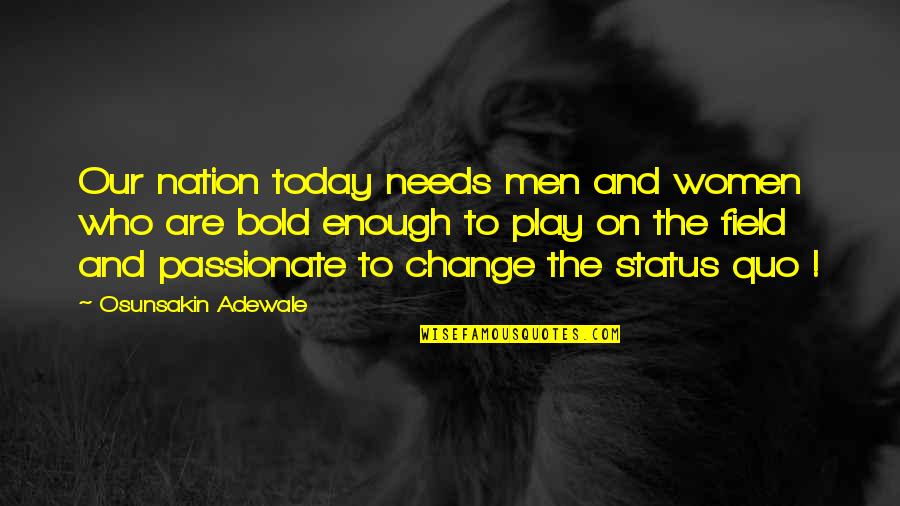 And Nation Quotes By Osunsakin Adewale: Our nation today needs men and women who