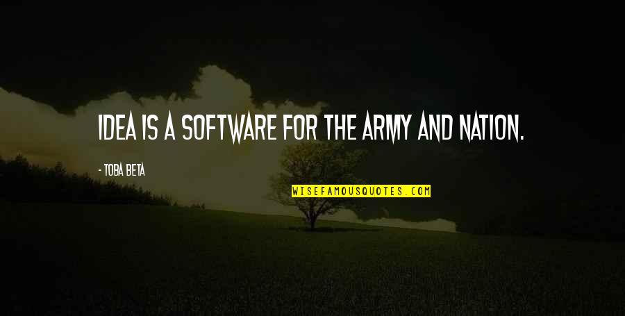 And Nation Quotes By Toba Beta: Idea is a software for the army and