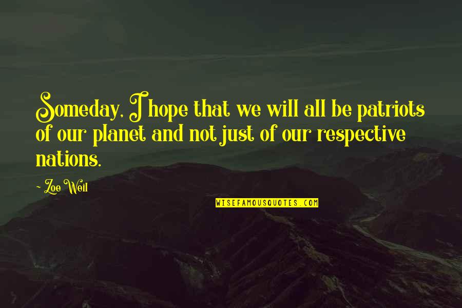 And Nation Quotes By Zoe Weil: Someday, I hope that we will all be