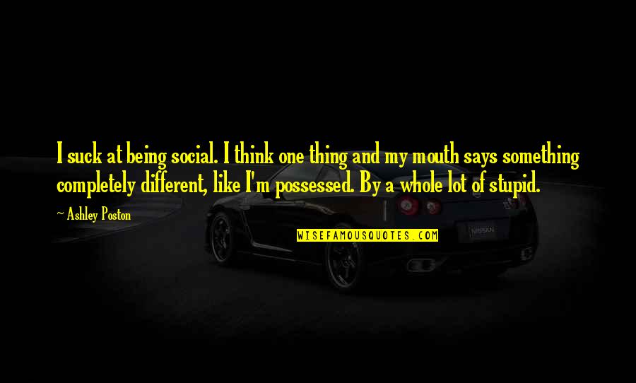 And Now For Something Completely Different Quotes By Ashley Poston: I suck at being social. I think one