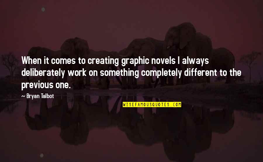 And Now For Something Completely Different Quotes By Bryan Talbot: When it comes to creating graphic novels I