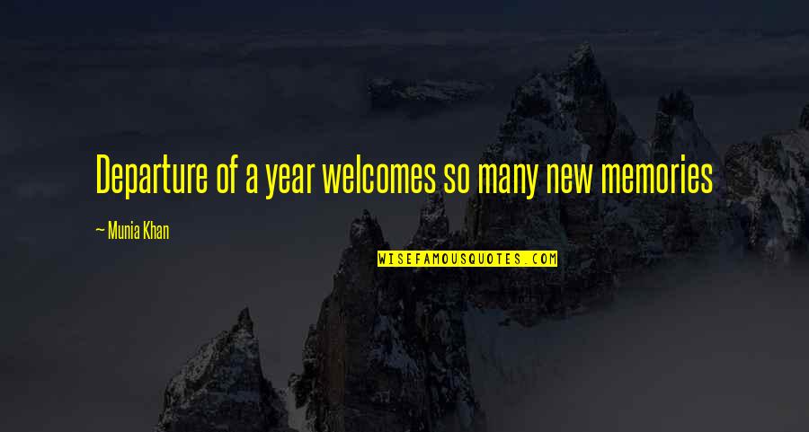 And Now We Welcome The New Year Quotes By Munia Khan: Departure of a year welcomes so many new