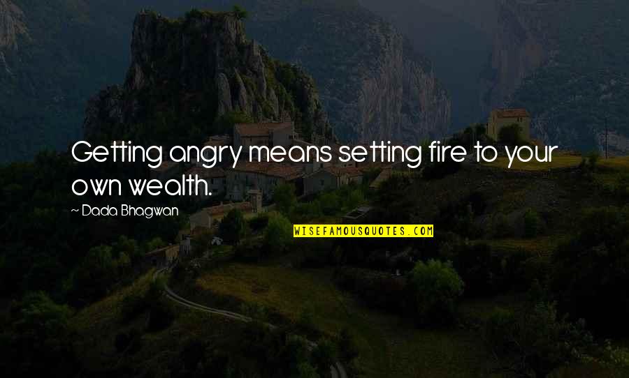 And Now Were Strangers Again Quotes By Dada Bhagwan: Getting angry means setting fire to your own