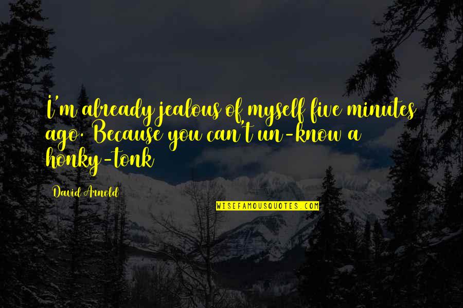 And Now Were Strangers Again Quotes By David Arnold: I'm already jealous of myself five minutes ago.