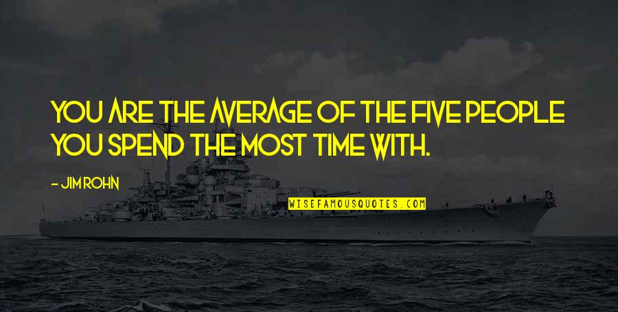 And Now Were Strangers Again Quotes By Jim Rohn: You are the average of the five people