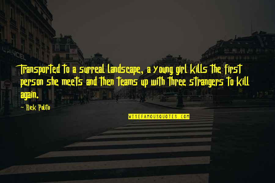 And Now Were Strangers Again Quotes By Rick Polito: Transported to a surreal landscape, a young girl