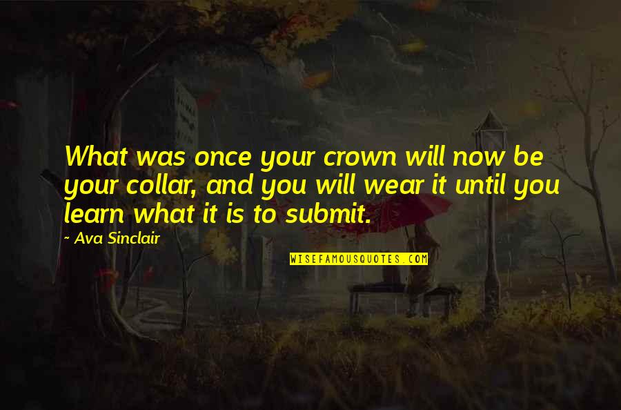 And Now What Quotes By Ava Sinclair: What was once your crown will now be
