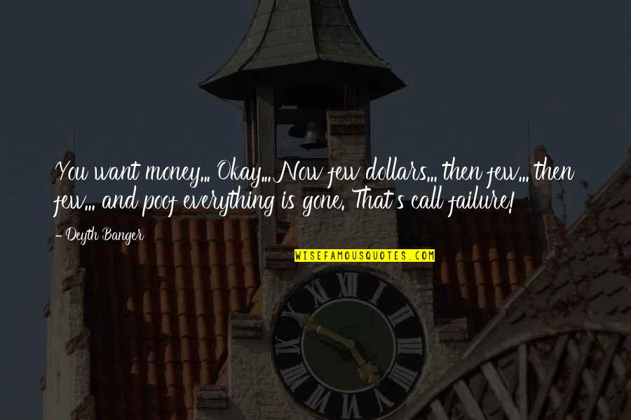 And Now You're Gone Quotes By Deyth Banger: You want money... Okay... Now few dollars... then