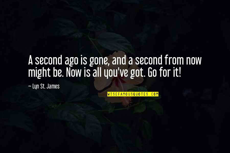 And Now You're Gone Quotes By Lyn St. James: A second ago is gone, and a second