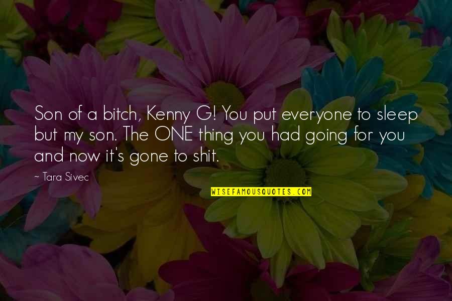 And Now You're Gone Quotes By Tara Sivec: Son of a bitch, Kenny G! You put