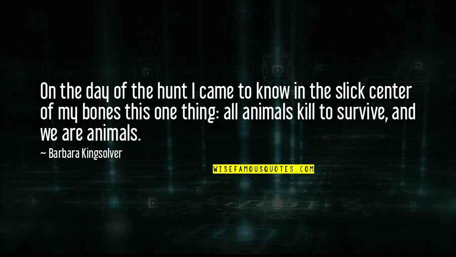 And On This Day Quotes By Barbara Kingsolver: On the day of the hunt I came