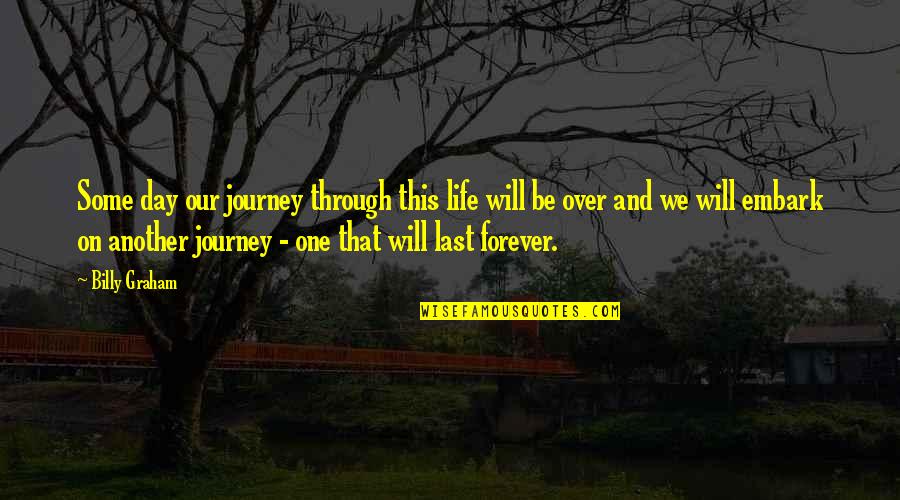 And On This Day Quotes By Billy Graham: Some day our journey through this life will