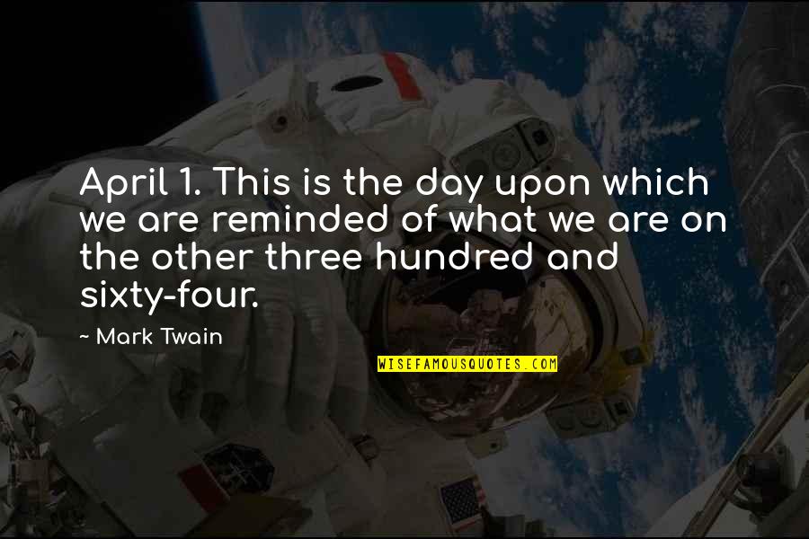 And On This Day Quotes By Mark Twain: April 1. This is the day upon which