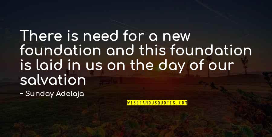 And On This Day Quotes By Sunday Adelaja: There is need for a new foundation and