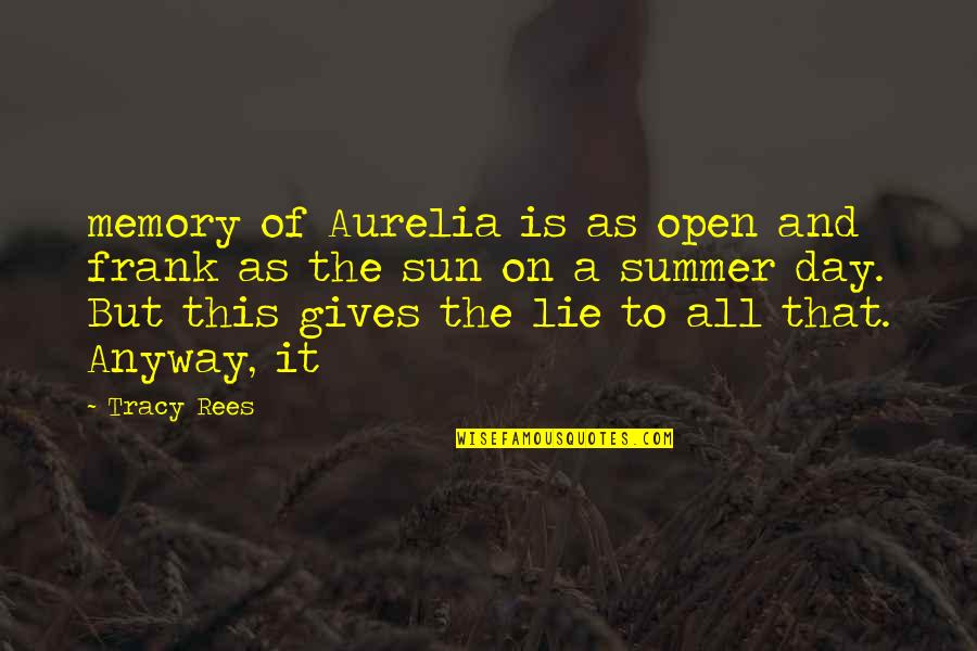 And On This Day Quotes By Tracy Rees: memory of Aurelia is as open and frank