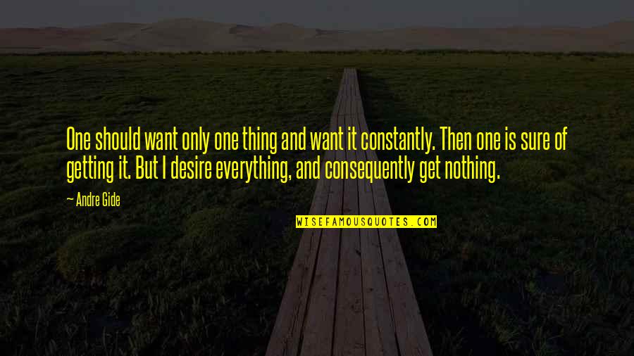 And Only Then Quotes By Andre Gide: One should want only one thing and want