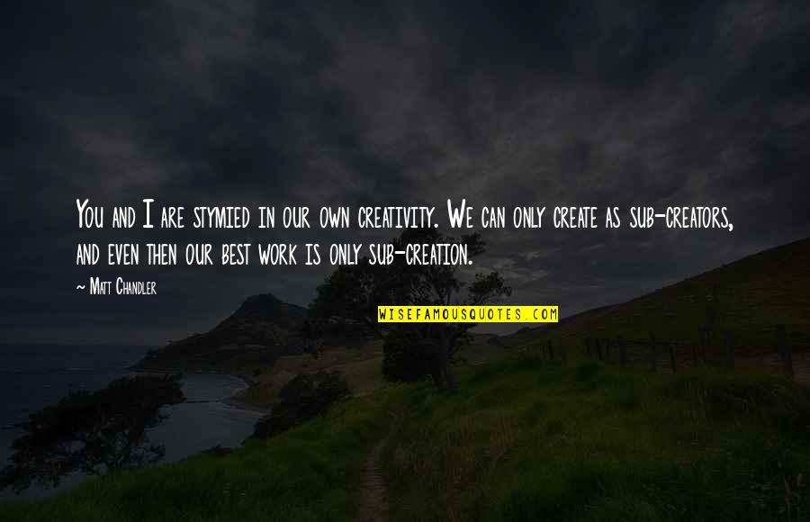 And Only Then Quotes By Matt Chandler: You and I are stymied in our own