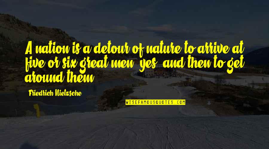 And Politics Quotes By Friedrich Nietzsche: A nation is a detour of nature to