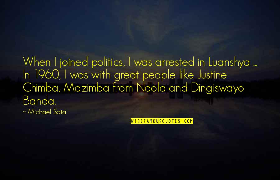 And Politics Quotes By Michael Sata: When I joined politics, I was arrested in