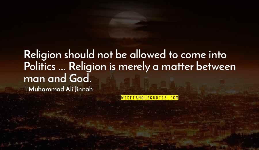 And Politics Quotes By Muhammad Ali Jinnah: Religion should not be allowed to come into