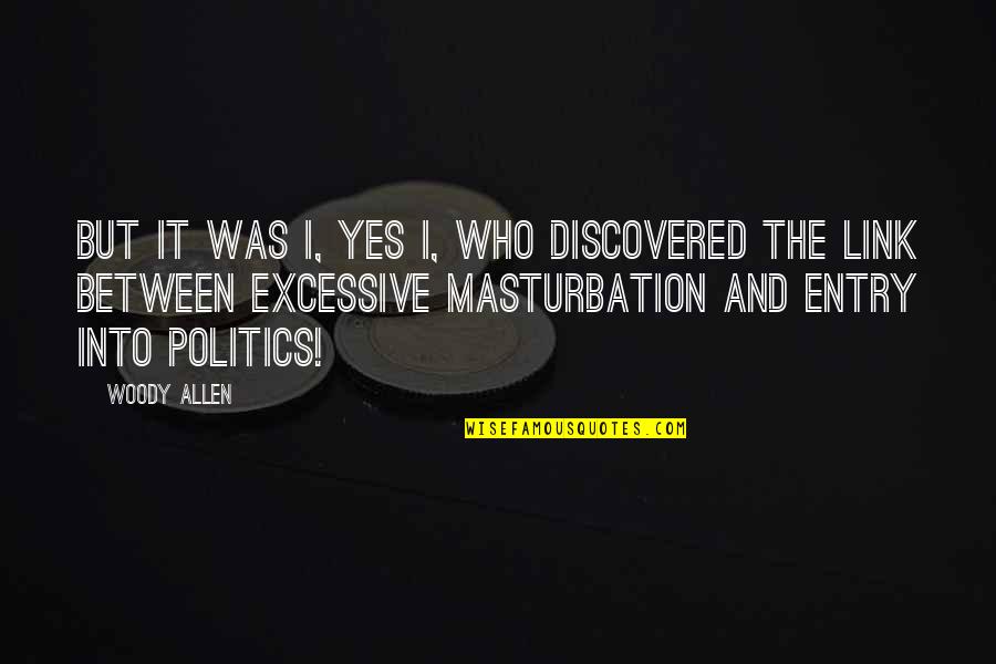 And Politics Quotes By Woody Allen: But it was I, yes I, who discovered