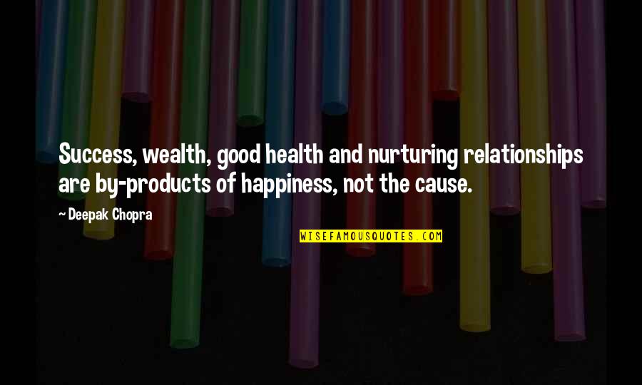 And Relationships Quotes By Deepak Chopra: Success, wealth, good health and nurturing relationships are