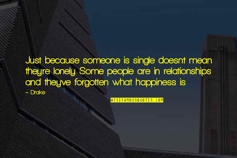 And Relationships Quotes By Drake: Just because someone is single doesn't mean they're