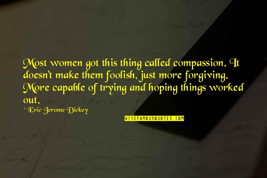 And Relationships Quotes By Eric Jerome Dickey: Most women got this thing called compassion. It