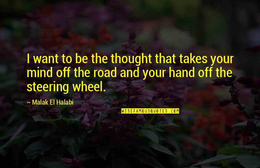 And Relationships Quotes By Malak El Halabi: I want to be the thought that takes