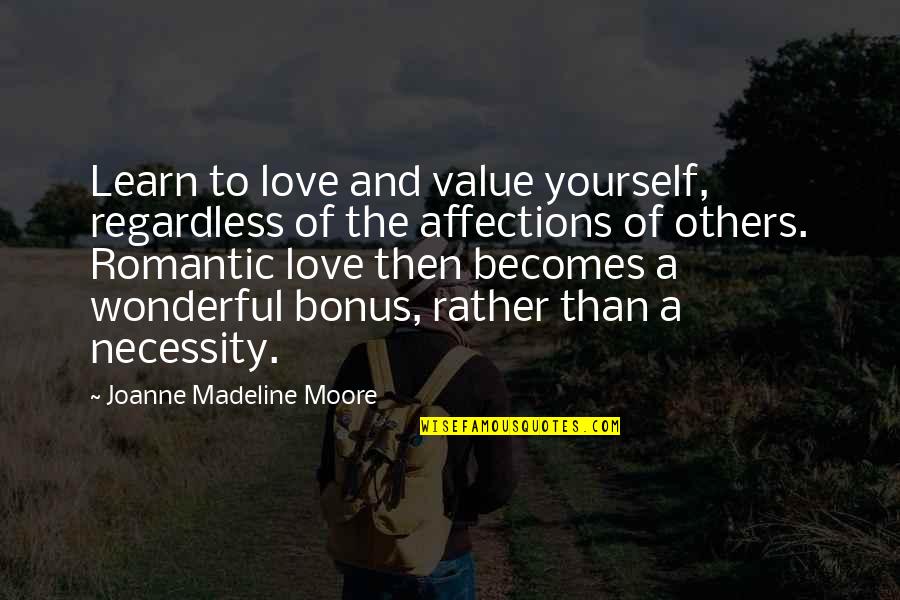 And Romantic Love Quotes By Joanne Madeline Moore: Learn to love and value yourself, regardless of