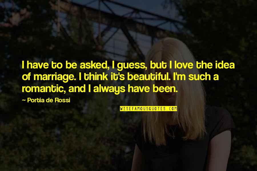 And Romantic Love Quotes By Portia De Rossi: I have to be asked, I guess, but