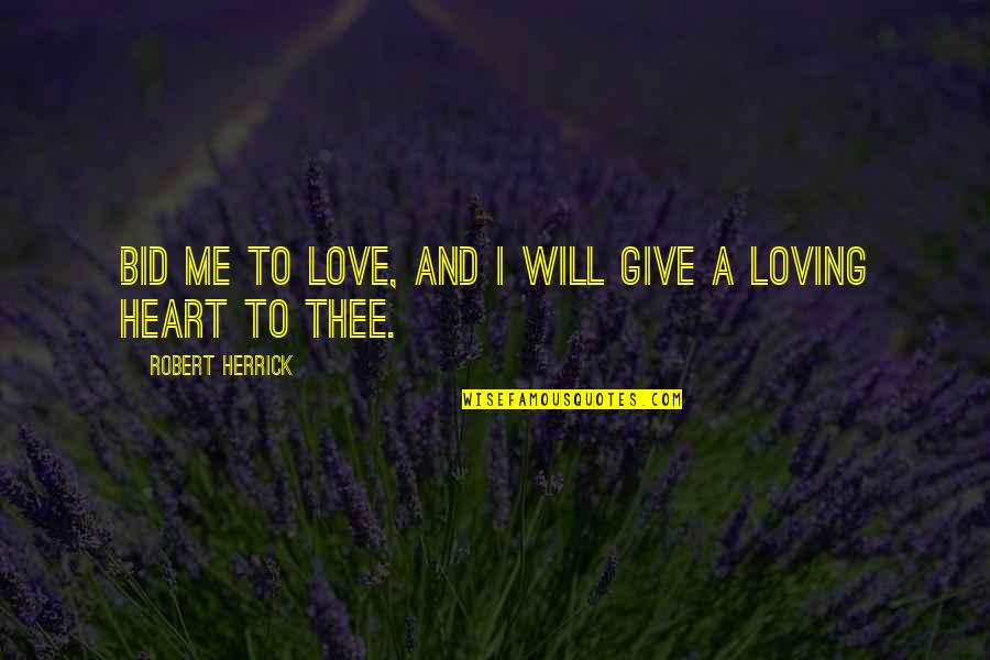 And Romantic Love Quotes By Robert Herrick: Bid me to love, and I will give