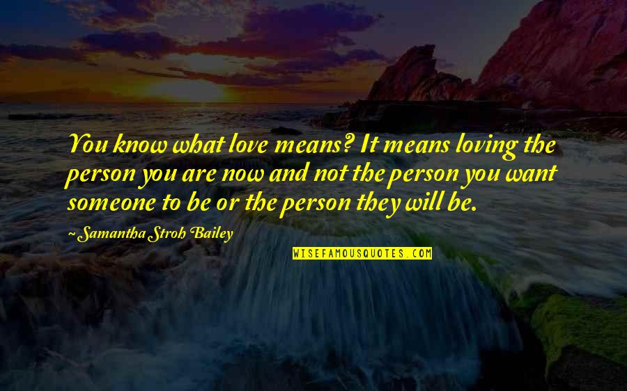 And Romantic Love Quotes By Samantha Stroh Bailey: You know what love means? It means loving
