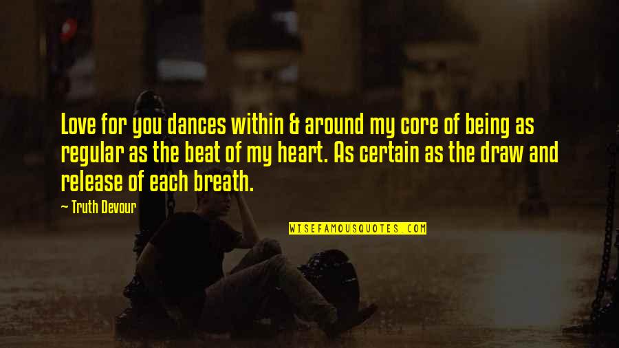 And Romantic Love Quotes By Truth Devour: Love for you dances within & around my