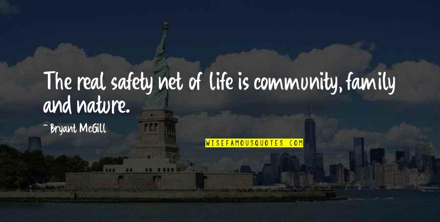And Safety Quotes By Bryant McGill: The real safety net of life is community,