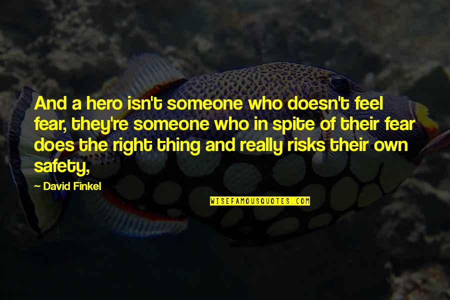 And Safety Quotes By David Finkel: And a hero isn't someone who doesn't feel