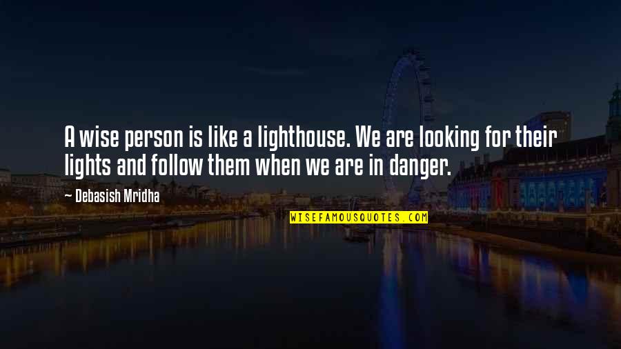 And Safety Quotes By Debasish Mridha: A wise person is like a lighthouse. We