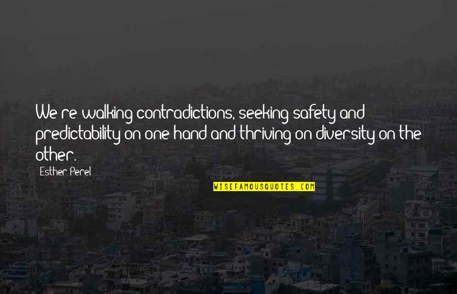 And Safety Quotes By Esther Perel: We're walking contradictions, seeking safety and predictability on