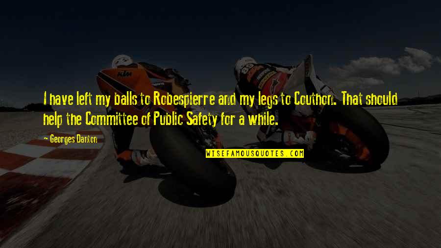 And Safety Quotes By Georges Danton: I have left my balls to Robespierre and