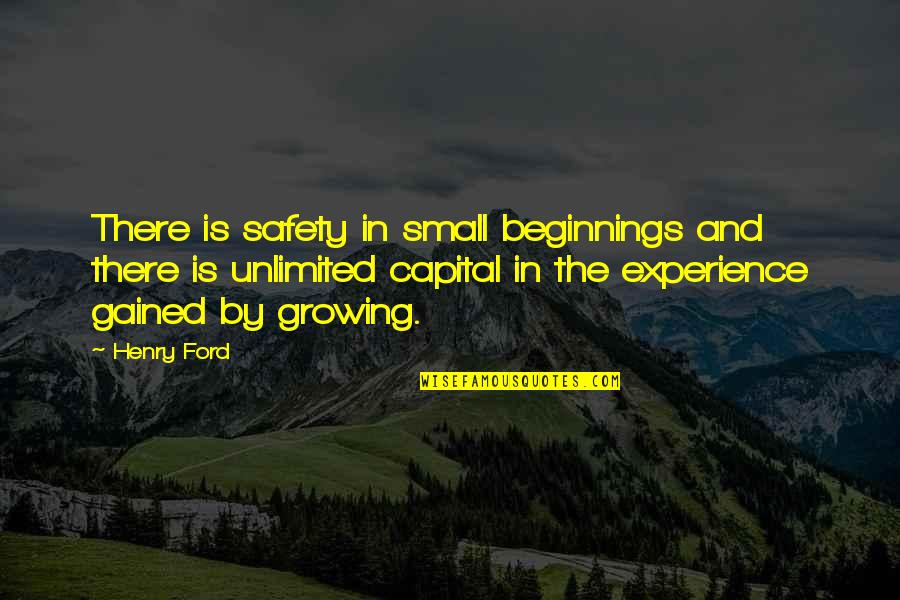 And Safety Quotes By Henry Ford: There is safety in small beginnings and there