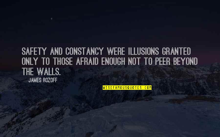 And Safety Quotes By James Rozoff: Safety and constancy were illusions granted only to
