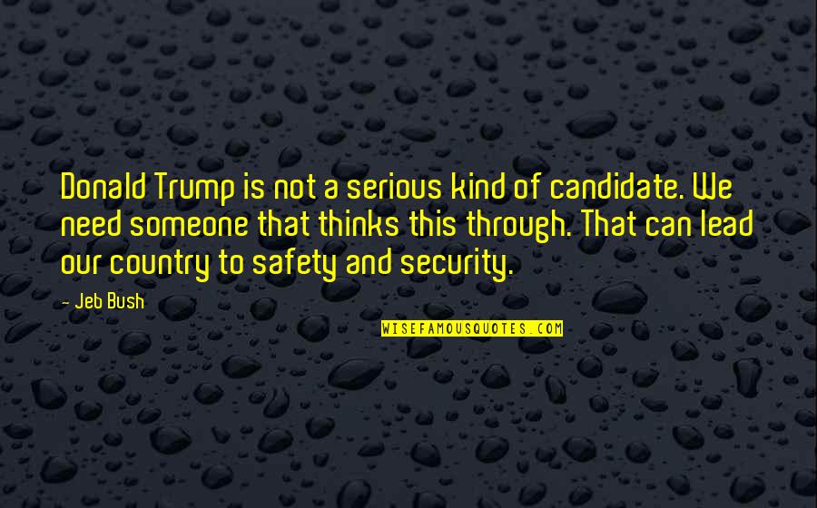 And Safety Quotes By Jeb Bush: Donald Trump is not a serious kind of