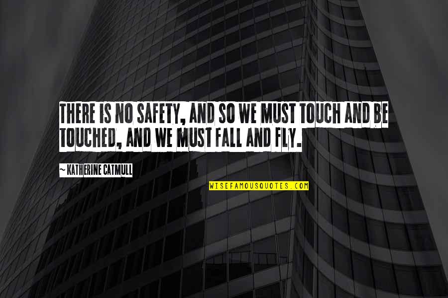 And Safety Quotes By Katherine Catmull: There is no safety, and so we must