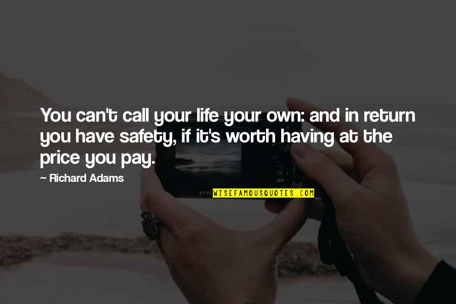 And Safety Quotes By Richard Adams: You can't call your life your own: and