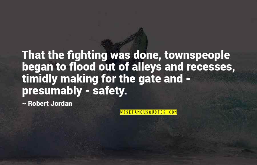 And Safety Quotes By Robert Jordan: That the fighting was done, townspeople began to